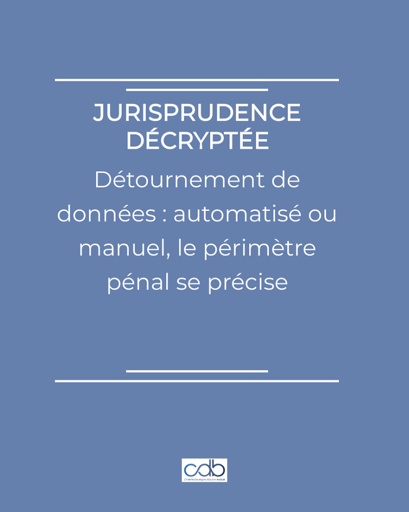 Détournement de données : automatisé ou manuel, le périmètre pénal se précise