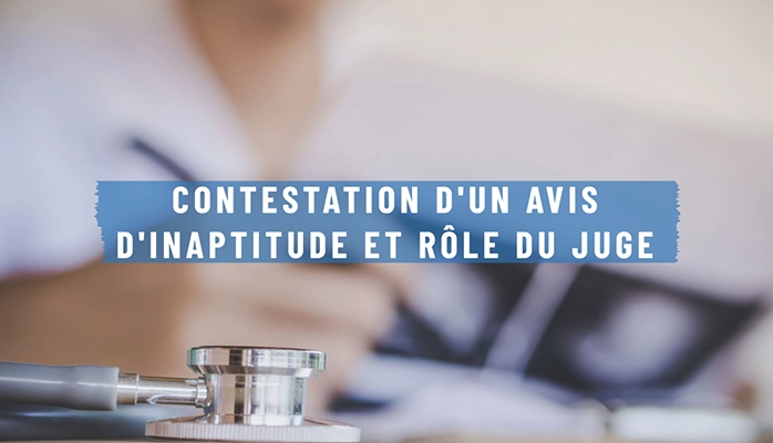 Contestation d'un avis d'inaptitude et rôle du juge